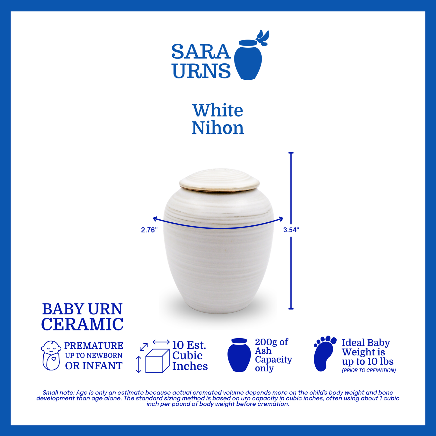 A white polished ceramic baby urn  inspired by traditional, Japanese ceramics that is specified as 3.76 inches in diameter, 3.54 inches tall and can fit up to 200 grams of capacity. The ideal baby weight is up to 10 pounds and the estimated age is premature up to newborn or infant.